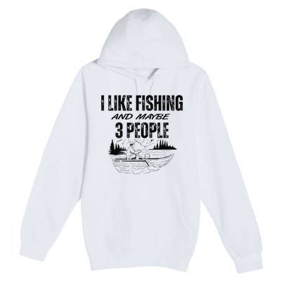 I Like Fishing And Maybe Three People Funny Fishing Premium Pullover Hoodie