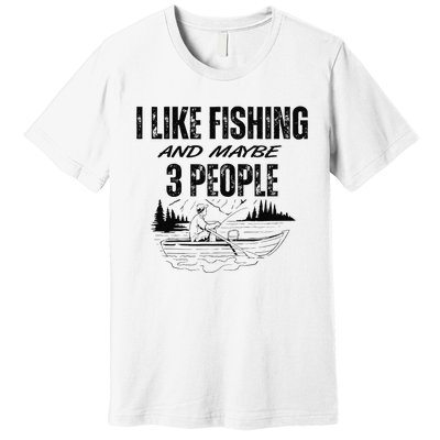 I Like Fishing And Maybe Three People Funny Fishing Premium T-Shirt