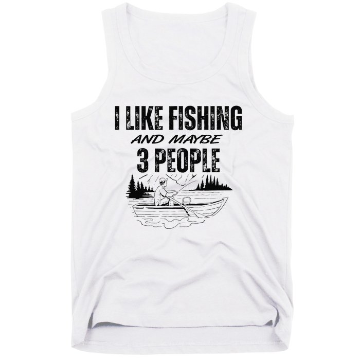 I Like Fishing And Maybe Three People Funny Fishing Tank Top