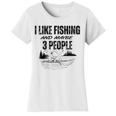 I Like Fishing And Maybe Three People Funny Fishing Women's T-Shirt