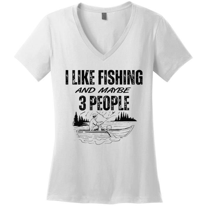 I Like Fishing And Maybe Three People Funny Fishing Women's V-Neck T-Shirt