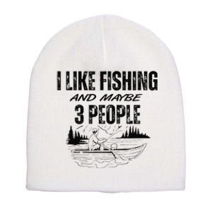 I Like Fishing And Maybe Three People Funny Fishing Short Acrylic Beanie