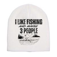 I Like Fishing And Maybe Three People Funny Fishing Short Acrylic Beanie