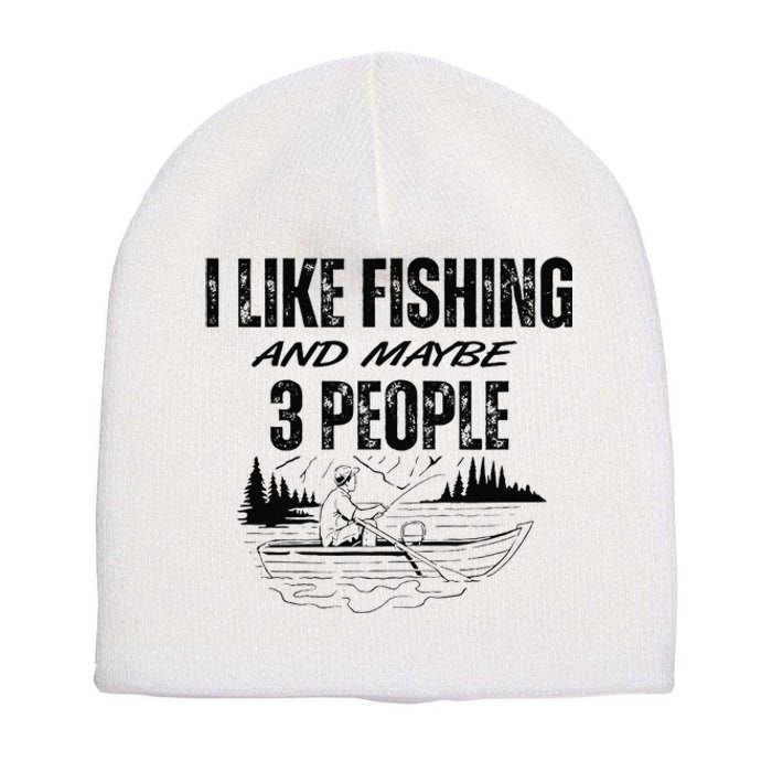 I Like Fishing And Maybe Three People Funny Fishing Short Acrylic Beanie