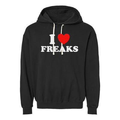 I Love Freaks Funny Cute Weirdo Circus Sideshow Outsider Fan Garment-Dyed Fleece Hoodie