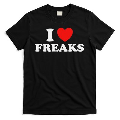 I Love Freaks Funny Cute Weirdo Circus Sideshow Outsider Fan T-Shirt