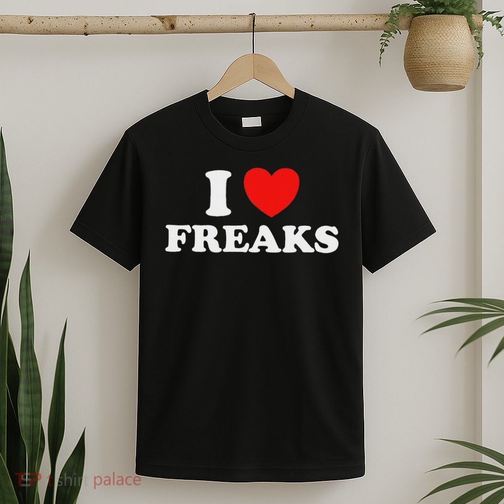 I Love Freaks Funny Cute Weirdo Circus Sideshow Outsider Fan T-Shirt