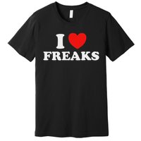 I Love Freaks Funny Cute Weirdo Circus Sideshow Outsider Fan Premium T-Shirt
