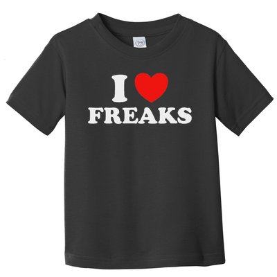 I Love Freaks Funny Cute Weirdo Circus Sideshow Outsider Fan Toddler T-Shirt
