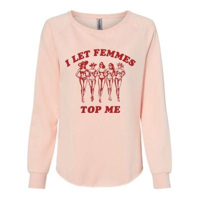 I Let Femmes Top Me Womens California Wash Sweatshirt