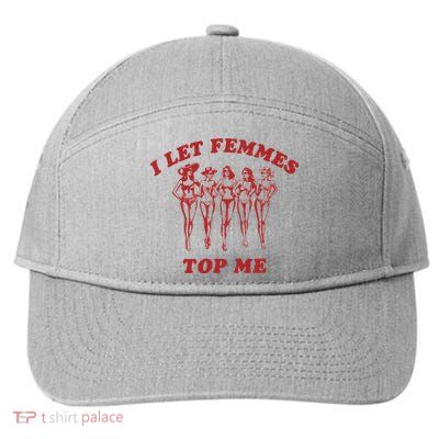 I Let Femmes Top Me 7-Panel Snapback Hat