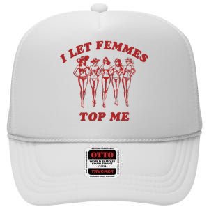 I Let Femmes Top Me High Crown Mesh Back Trucker Hat