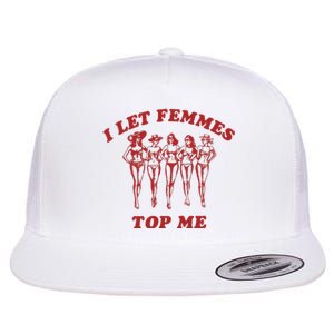 I Let Femmes Top Me Flat Bill Trucker Hat