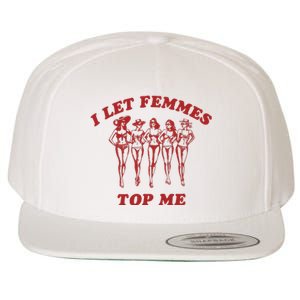 I Let Femmes Top Me Wool Snapback Cap