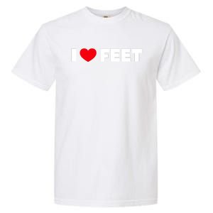 I Love Feet Garment-Dyed Heavyweight T-Shirt