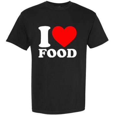 I Love Food Garment-Dyed Heavyweight T-Shirt