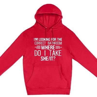 I’M Looking For The Correct Bathroom Where Do I Take A She Premium Pullover Hoodie