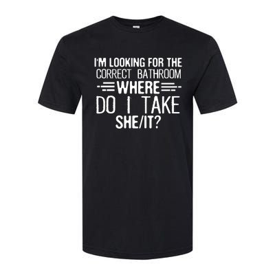 I’M Looking For The Correct Bathroom Where Do I Take A She Softstyle CVC T-Shirt