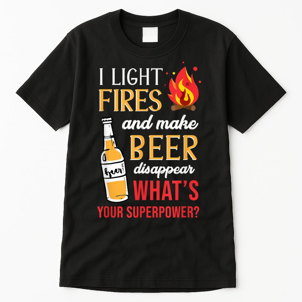I Light Fires And Make Beer Disappear Funny Camping Tall T-Shirt