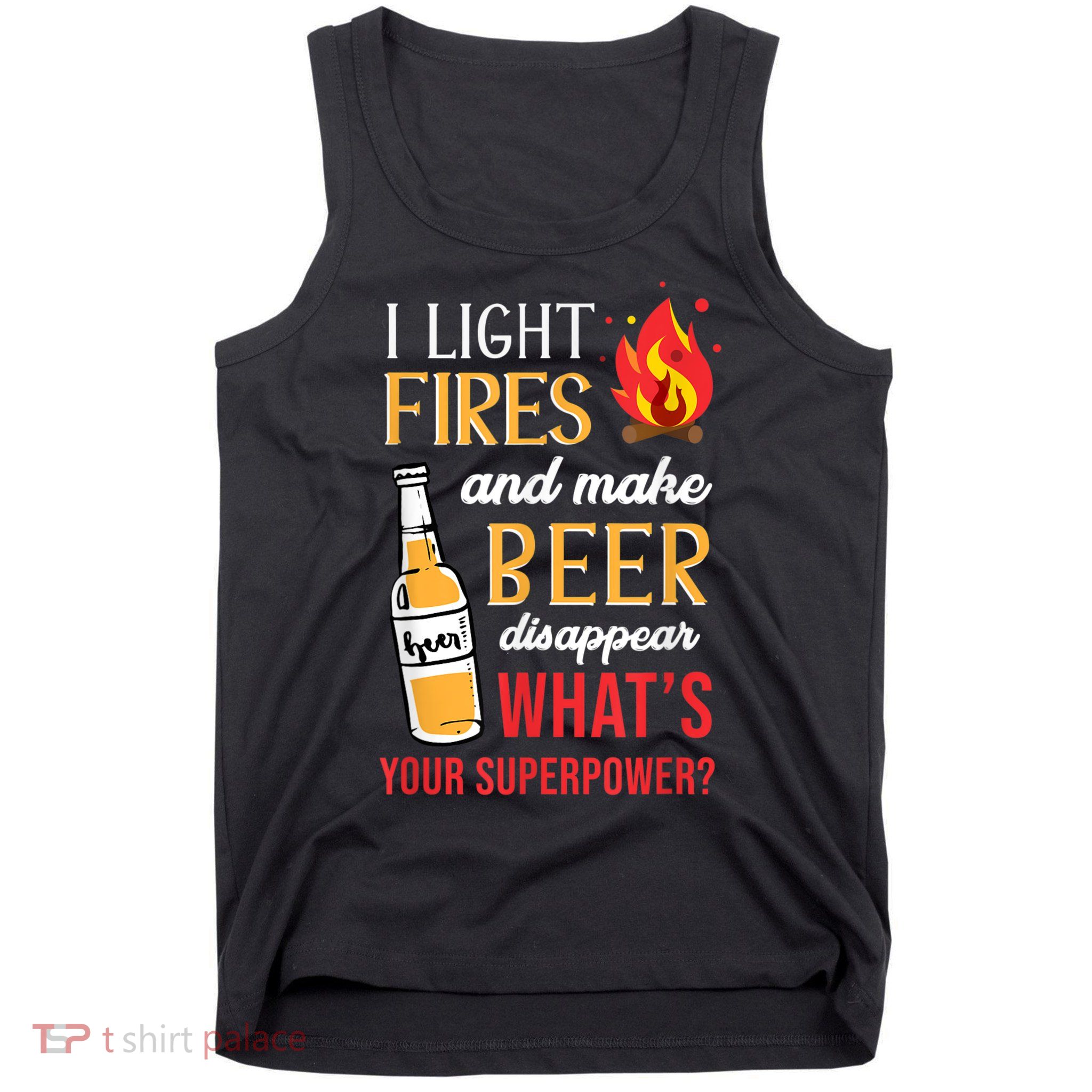 I Light Fires And Make Beer Disappear Funny Camping Tank Top