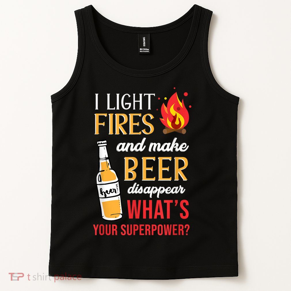 I Light Fires And Make Beer Disappear Funny Camping Tank Top