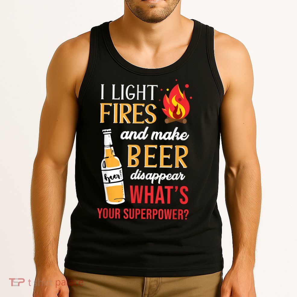 I Light Fires And Make Beer Disappear Funny Camping Tank Top