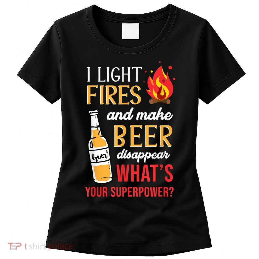I Light Fires And Make Beer Disappear Funny Camping Womens T-Shirt