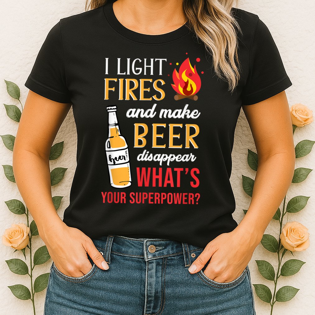 I Light Fires And Make Beer Disappear Funny Camping Womens T-Shirt