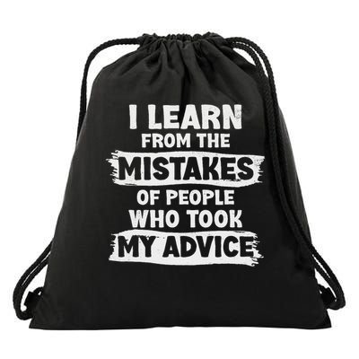 I Learn From The Mistakes Of People Who Took My Advice Say Drawstring Bag