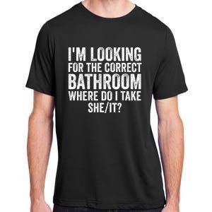 I’M Looking For The Correct Bathroom Where Do I Take She It Adult ChromaSoft Performance T-Shirt