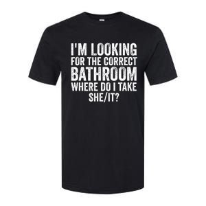 I’M Looking For The Correct Bathroom Where Do I Take She It Softstyle CVC T-Shirt