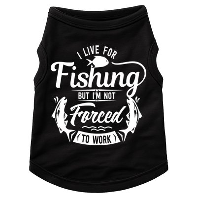 I Live For Fishing But Im Not Forced To Work Doggie Tank