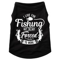 I Live For Fishing But Im Not Forced To Work Doggie Tank