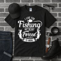 I Live For Fishing But Im Not Forced To Work Tall T-Shirt