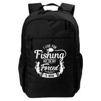 I Live For Fishing But Im Not Forced To Work Backpack