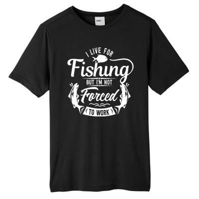 I Live For Fishing But Im Not Forced To Work Tall Fusion ChromaSoft Performance T-Shirt