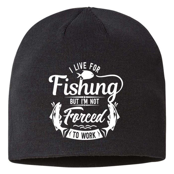 I Live For Fishing But Im Not Forced To Work Sustainable Beanie