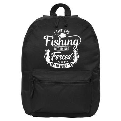 I Live For Fishing But Im Not Forced To Work 16 in Basic Backpack