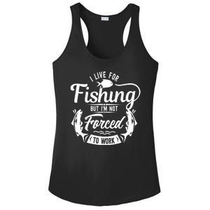 I Live For Fishing But Im Not Forced To Work Ladies PosiCharge Competitor Racerback Tank