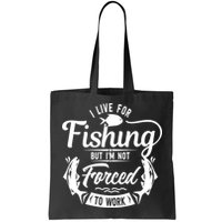 I Live For Fishing But Im Not Forced To Work Bag