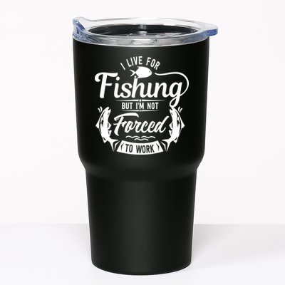I Live For Fishing But Im Not Forced To Work Tumbler