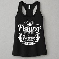 I Live For Fishing But Im Not Forced To Work Womens Tank Top