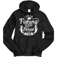 I Live For Fishing But Im Not Forced To Work Tie Dye Hoodie