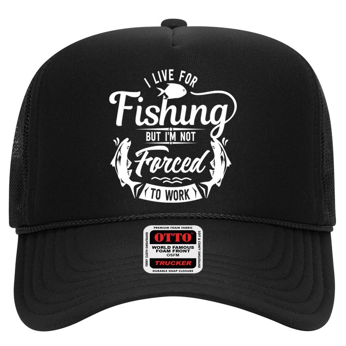 I Live For Fishing But Im Not Forced To Work Hat