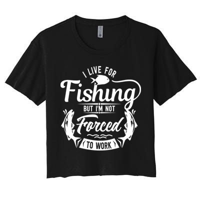 I Live For Fishing But Im Not Forced To Work Crop Top
