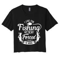 I Live For Fishing But Im Not Forced To Work Crop Top