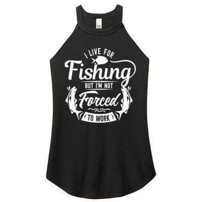 I Live For Fishing But Im Not Forced To Work Women's Perfect Tri Rocker Tank