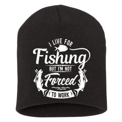 I Live For Fishing But Im Not Forced To Work Short Acrylic Beanie
