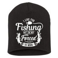 I Live For Fishing But Im Not Forced To Work Short Acrylic Beanie