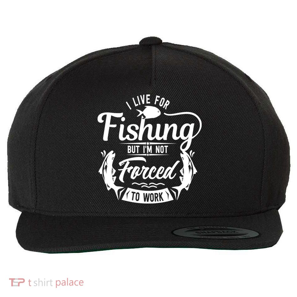 I Live For Fishing But Im Not Forced To Work Wool Snapback Cap